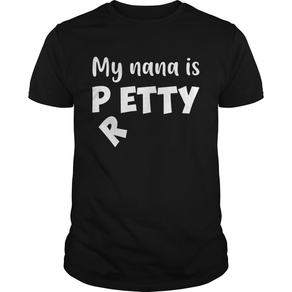 My Nana Is Petty I Meant Pretty Funny Tshirt